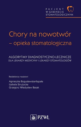 Pacjent w Gabinecie Stomatologicznym Chory na nowotwór opieka stomatologiczna. Algorytmy diagnostyczno-lecznicze