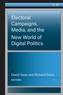 Electoral Campaigns, Media, and the New World of Digital Politics