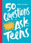 50 Questions to Ask Your Teens