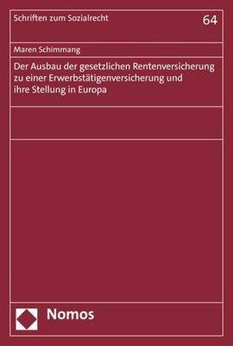 Der Ausbau der gesetzlichen Rentenversicherung zu einer Erwerbstätigenversicherung und ihre Stellung in Europa