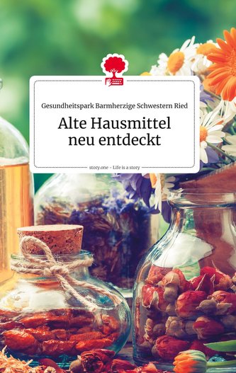 Alte Hausmittel neu entdeckt. Life is a Story - story.one