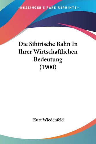 Die Sibirische Bahn In Ihrer Wirtschaftlichen Bedeutung (1900)
