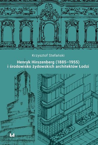 Henryk Hirszenberg (1885-1955) i środowisko żydowskich architektów Łodzi Henryk Hirszenberg (1885-1955) i środowisko żydowskich architektów Łodzi