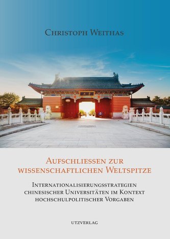Aufschließen zur wissenschaftlichen Weltspitze -  Internationalisierungsstrategien chinesischer Universitäten im Kontext hochsch