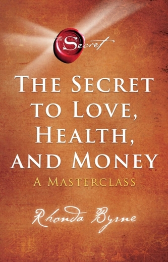 The Secret to Love, Health, and Money : A Masterclass The Secret to Love, Health, and Money : A Masterclass