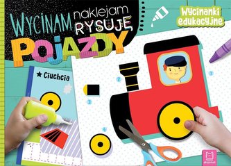 Wycinam naklejam rysuję Pojazdy Wycinam naklejam rysuję Pojazdy