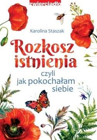 Rozkosz istnienia czyli jak pokochałam siebie Rozkosz istnienia czyli jak pokochałam siebie