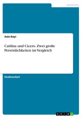 Catilina und Cicero. Zwei große Persönlichkeiten im Vergleich