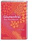 Glutenfrei - Das Kochbuch
