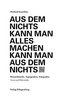 Aus dem Nichts kann man alles machen kann man aus dem Nichts