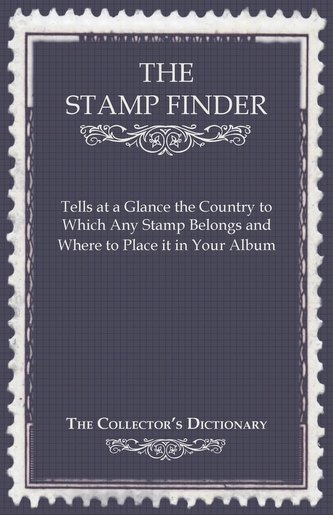 The Stamp Finder - Tells at a Glance the Country to Which Any Stamp Belongs and Where to Place It in Your Album - The Collector'