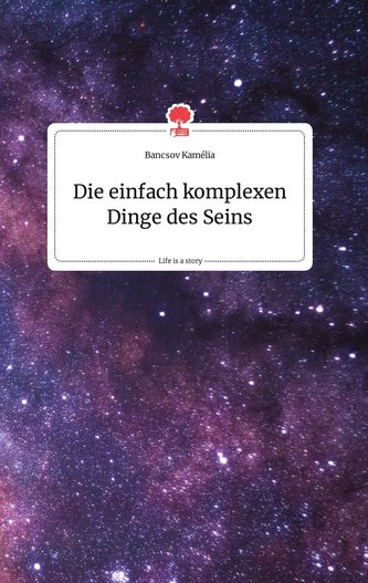 Die einfach komplexen Dinge des Seins. Life is a Story - story.one