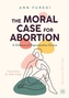 The Moral Case for Abortion