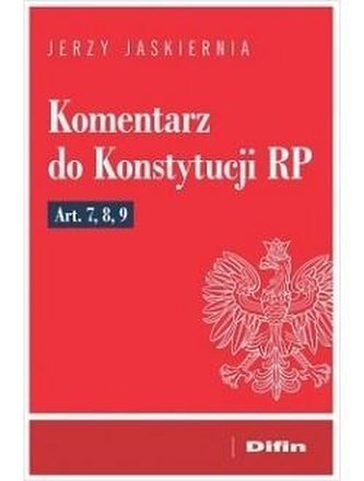 Komentarz do Konstytucji RP Art. 7, 8, 9 Komentarz do Konstytucji RP Art. 7, 8, 9