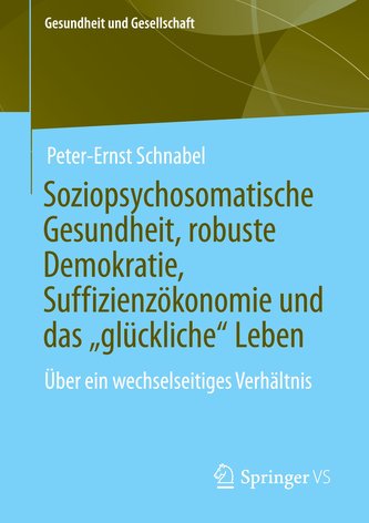 Soziopsychosomatische Gesundheit, robuste Demokratie, Suffizienzökonomie und das "glückliche" Leben