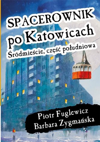 Spacerownik po Katowicach Śródmieście Część Południowa Spacerownik po Katowicach Śródmieście Część Południowa