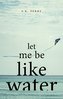 Let Me Be Like Water