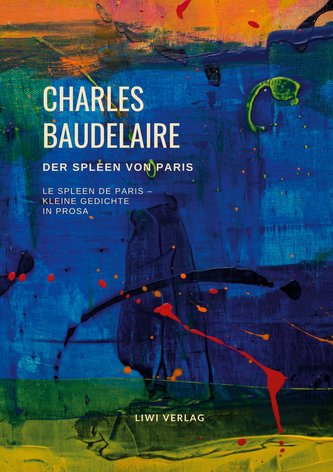 Der Spleen von Paris (Le Spleen de Paris - Kleine Gedichte in Prosa)