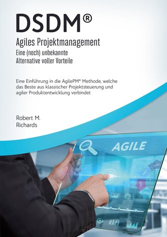 DSDM® - Agiles Projektmanagement - eine (noch) unbekannte Alternative voller Vorteile