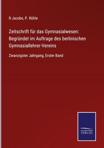 Zeitschrift für das Gymnasialwesen: Begründet im Auftrage des berlinischen Gymnasiallehrer-Vereins