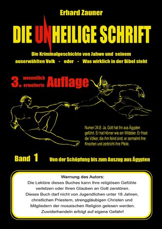 Die unheilige Schrift: Die Kriminalgeschichte von Jahwe und seinem auserwählten Volk - Was wirklich in der Bibel steht - Teil 1: