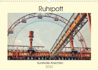 Ruhrpott - Kunstvolle Ansichten (Wandkalender 2022 DIN A3 quer)