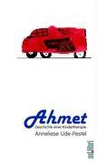 Ahmet. Geschichte einer Kindertherapie