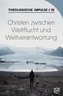 Christen zwischen Weltflucht und Weltverantwortung