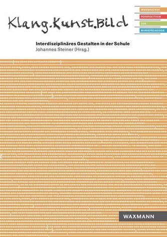 Klang.Kunst.BildInterdisziplinäres Gestalten in der Schule