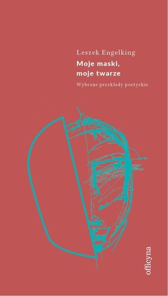 Moje maski, moje twarze. Wybrane przekłady poetyckie