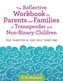 The Reflective Workbook for Parents and Families of Transgender and Non-Binary Children