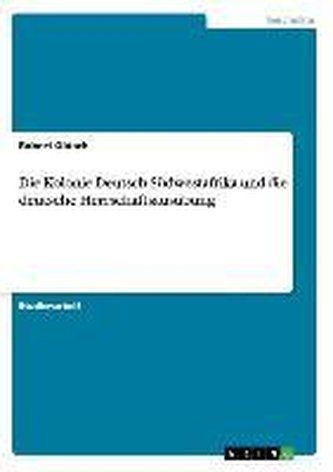 Die Kolonie Deutsch-Südwestafrika und die deutsche Herrschaftsausübung