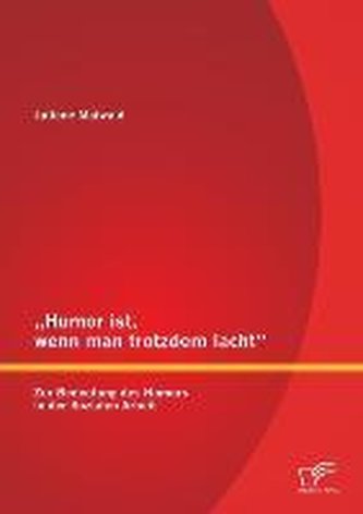 "Humor ist, wenn man trotzdem lacht" - Zur Bedeutung des Humors in der Sozialen Arbeit