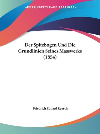 Der Spitzbogen Und Die Grundlinien Seines Masswerks (1854)