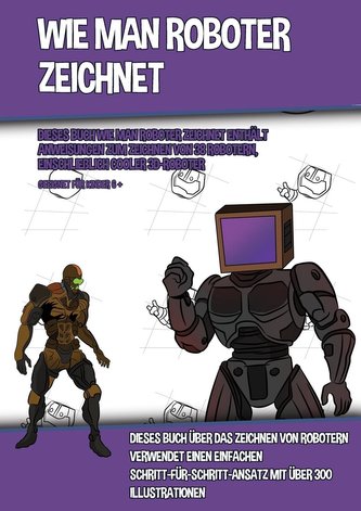 Wie Man Roboter Zeichnet (Dieses Buch Wie Man Roboter Zeichnet Enthält Anweisungen Zum Zeichnen Von 38 Robotern, Einschließlich