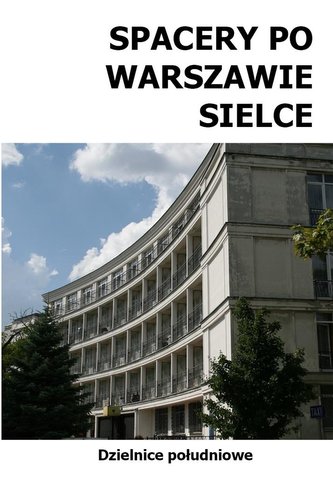 Spacery po Warszawie Sielce Spacery po Warszawie Sielce