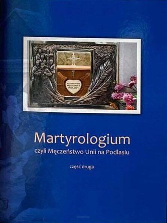 Martyrologium czyli Męczeństwo Unii na Podlasiu Część 2