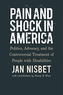 Pain and Shock in America - Politics, Advocacy, and the Controversial Treatment of People with Disabilities