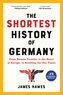 The Shortest History of Germany: From Julius Caesar to Angela Merkel--A Retelling for Our Times