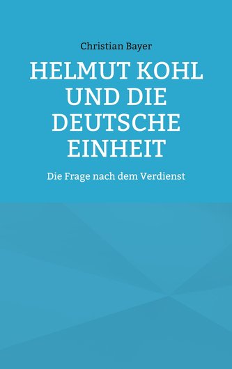 Helmut Kohl und die Deutsche Einheit