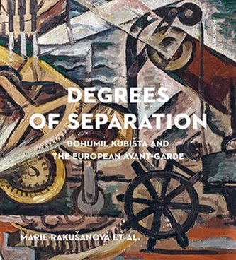 Degrees of Separation Bohumil Kubišta and the European Avant-Garde Degrees of Separation Bohumil Kubišta and the European Avant-Garde