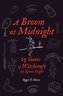 A Broom at Midnight: 13 Gates of Witchcraft by Spirit Flight