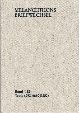 Melanchthons Briefwechsel / Textedition. Band T 22: Texte 6292-6690 (1552)