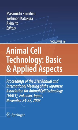 Animal Cell Technology: Basic And Applied Aspects, Volume 16: Proceedings of the 21st Annual and International Meeting of the Ja