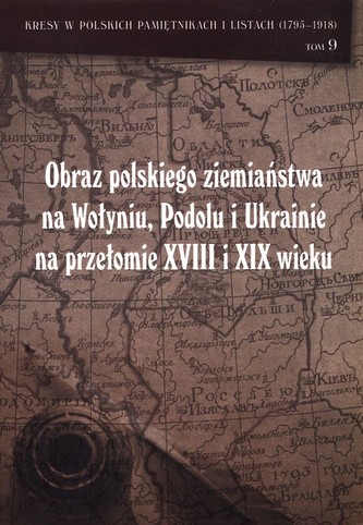 Obraz polskiego ziemiaństwa na Wołyniu, Podolu Ukrainie na przełomie XVIII i XIX wieku