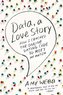 Data, a Love Story: How I Cracked the Online Dating Code to Meet My Match