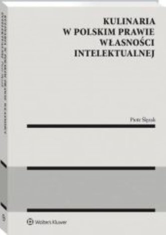 Kulinaria w polskim prawie własności intelektualnej Kulinaria w polskim prawie własności intelektualnej