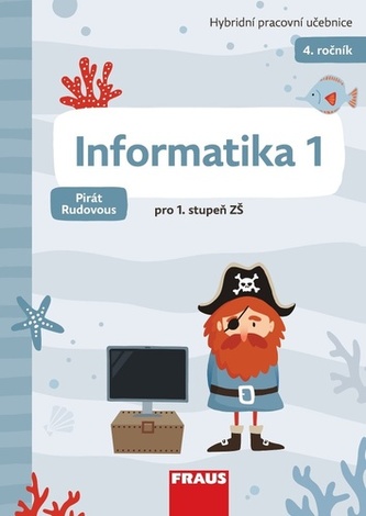 Informatika 1 - Hybridní pracovní učebnice pro 4. ročník ZŠ (Pirát Rudovous) Informatika 1 - Hybridní pracovní učebnice pro 4. ročník ZŠ (Pirát Rudovous)