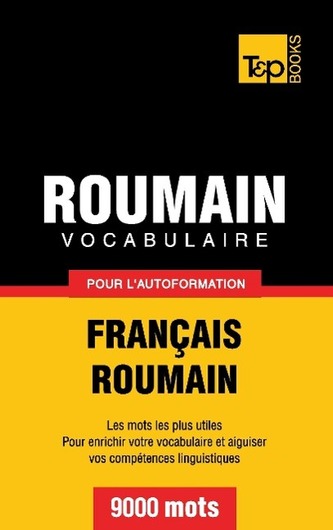 Vocabulaire Français-Roumain pour l'autoformation - 9000 mots