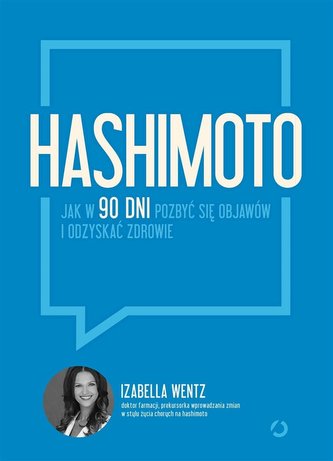 Hashimoto Jak w 90 dni pozbyć się objawów i odzyskać zdrowie
